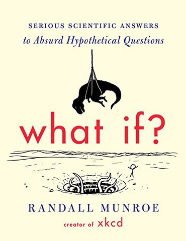 What If? 1: Serious Scientific Answers to Absurd Hypothetical Questions