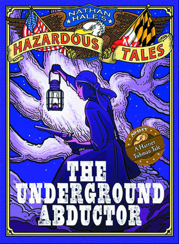 Nathan Hale's Hazardous Tales: The Underground Abductor